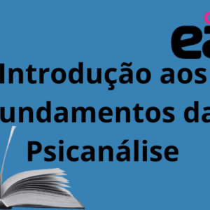 Introdução aos fundamentos da Psicanálise